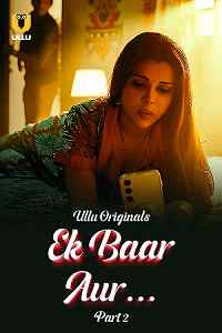 Ek Baar Aur (2024) S01 Part 2 Hindi ULLU Originals Complete WEB Series